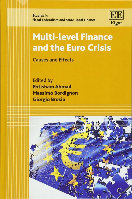 Multi-level Finance and the Euro Crisis: Causes and Effects (Studies in Fiscal Federalism and State-local Finance series)