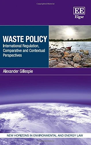 Waste Policy: International Regulation, Comparative and Contextual Perspectives (New Horizons in Environmental and Energy Law series)