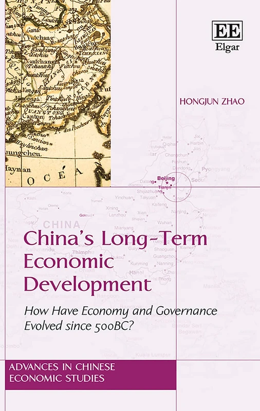 China’s Long-Term Economic Development: How Have Economy and Governance Evolved since 500 BC? (Advances in Chinese Economic Studies series)