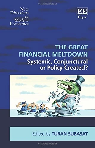 The Great Financial Meltdown: Systemic, Conjunctural or Policy Created? (New Directions in Modern Economics series)
