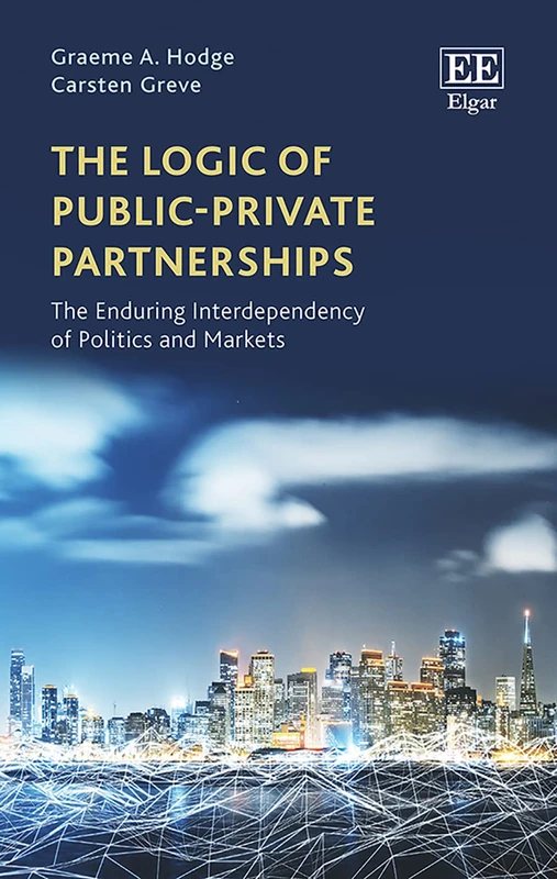 The Logic of Public–Private Partnerships: The Enduring Interdependency of Politics and Markets