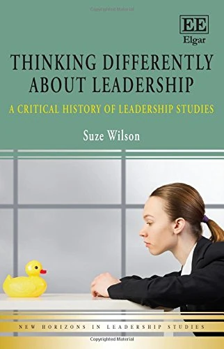 Thinking Differently about Leadership: A Critical History of Leadership Studies (New Horizons in Leadership Studies series)