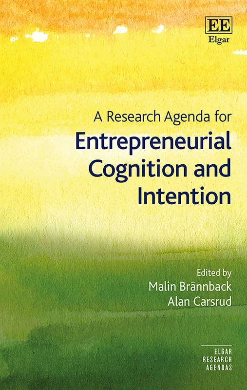 A Research Agenda for Entrepreneurial Cognition and Intention (Elgar Research Agendas)