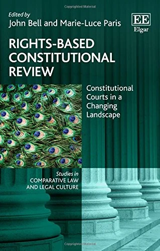 Rights-Based Constitutional Review: Constitutional Courts in a Changing Landscape (Studies in Comparative Law and Legal Culture series)