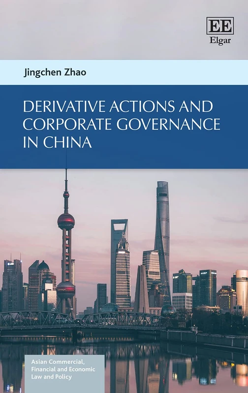 Derivative Actions and Corporate Governance in China (Asian Commercial, Financial and Economic Law and Policy series)