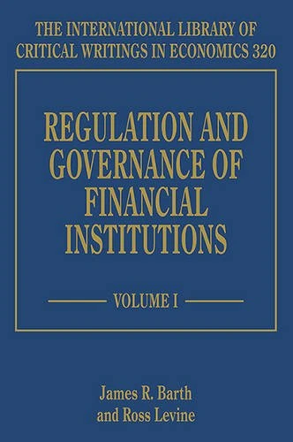 Regulation and Governance of Financial Institutions (The International Library of Critical Writings in Economics series)