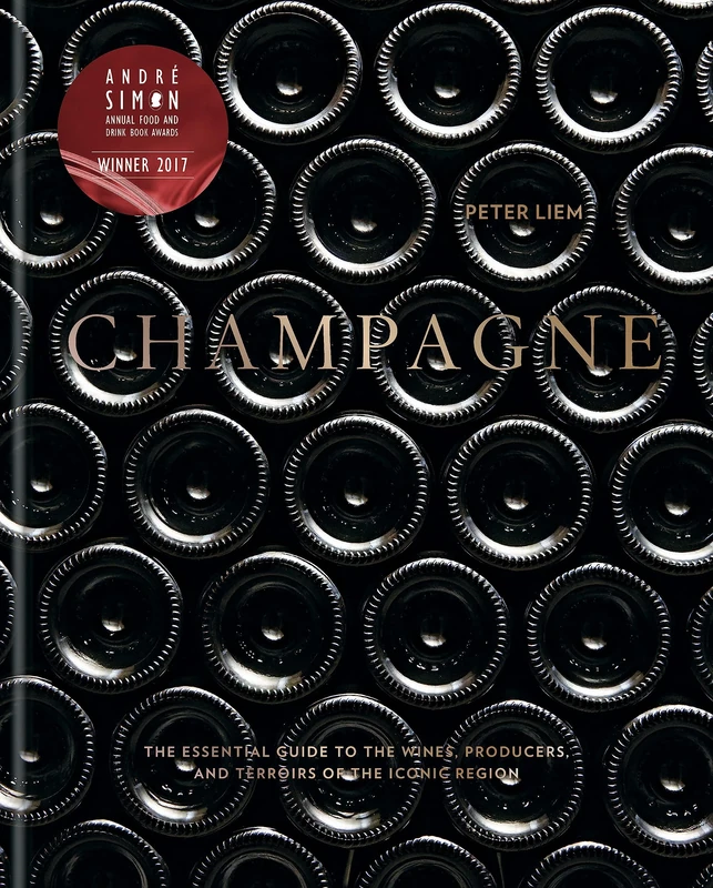 CHAMPAGNE: The Essential Guide To The Wines, Producers And Terriors Of The Iconic Region