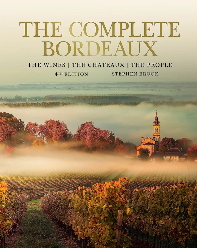 Complete Bordeaux: 4th edition: 4th edition: The Wines, The Chateaux, The People