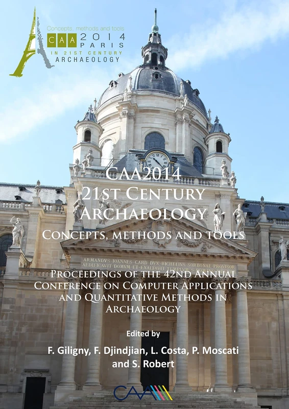 CAA2014: 21st Century Archaeology: Concepts, methods and tools. Proceedings of the 42nd Annual Conference on Computer Applications and Quantitative ... in Archaeology: Conference Proceedings)