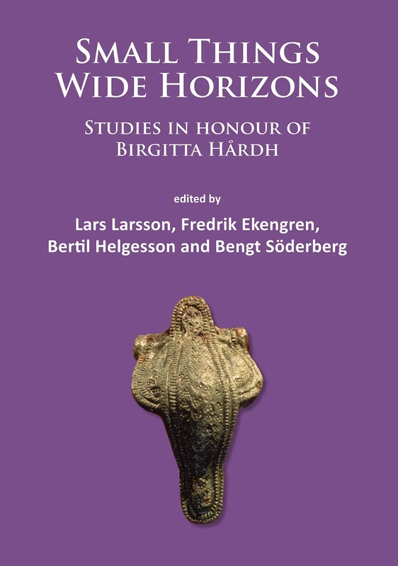 Small Things – Wide Horizons: Studies in honour of Birgitta Hårdh - Image 1