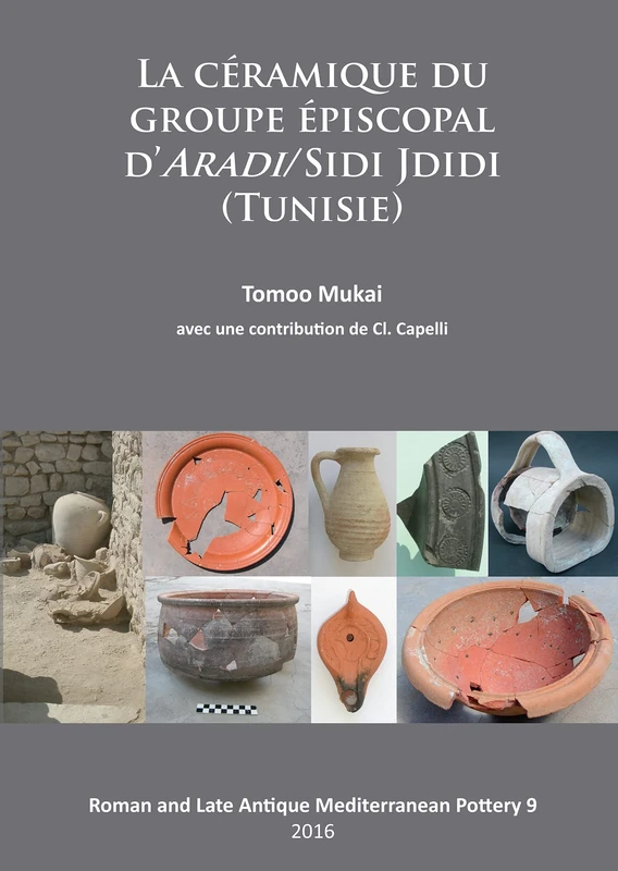La Céramique du groupe épiscopal d’ARADI/Sidi Jdidi (Tunisie): 9 (Roman and Late Antique Mediterranean Pottery)