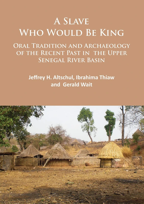 A Slave Who Would Be King: Oral Tradition and Archaeology of the Recent Past in the Upper Senegal River Basin - Image 1