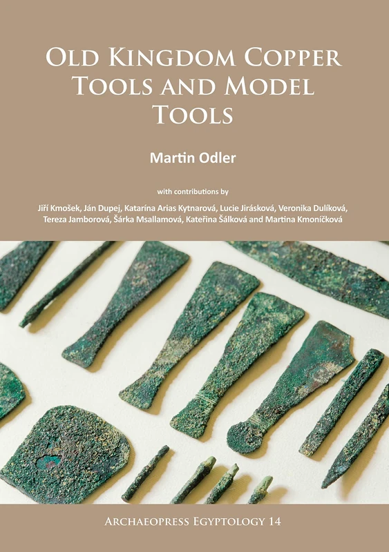 Old Kingdom Copper Tools and Model Tools (Archaeopress Egyptology)