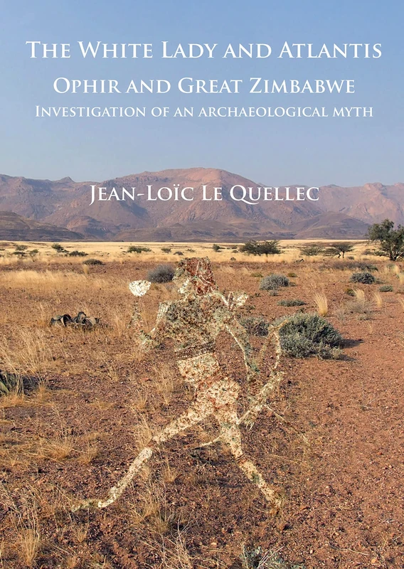 The White Lady and Atlantis: Ophir and Great Zimbabwe: Investigation of an Archaeological Myth