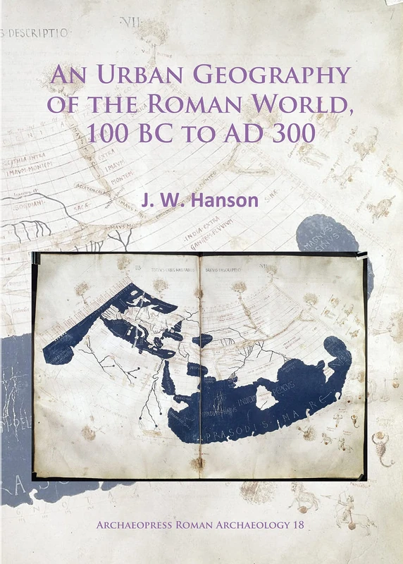 An Urban Geography of the Roman World, 100 Bc to Ad 300 (Archaeopress Roman Archaeology): 18