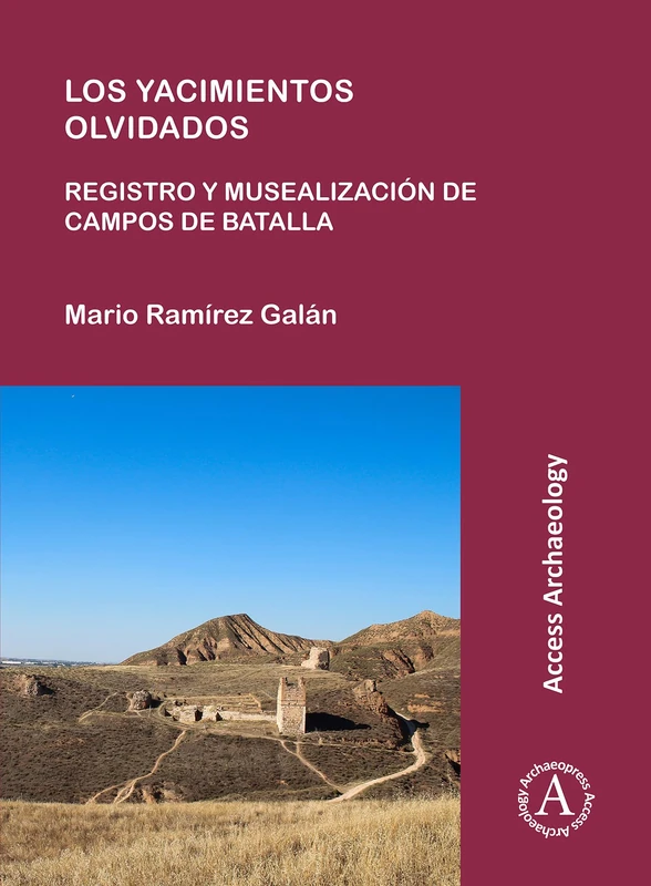 Los yacimientos olvidados: registro y musealización de campos de batalla (Access Archaeology)