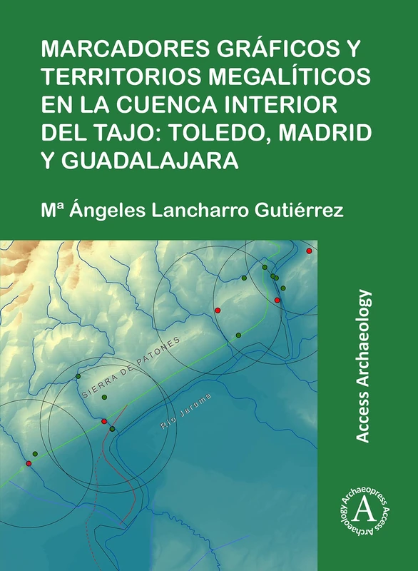 Marcadores gráficos y territorios megalíticos en la Cuenca interior del Tajo: Toledo, Madrid y Guadalajara (Access Archaeology)