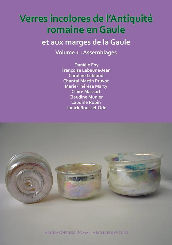 Verres incolores de L'antiquite romaine en Gaule et aux marges de la Gaule (Archaeopress Roman Archaeology): 42