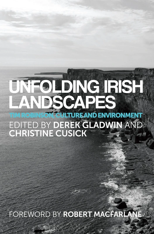 Unfolding Irish Landscapes: Tim Robinson, Culture and Environment