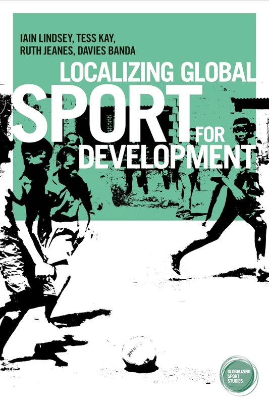 Localizing Global Sport for Development (Globalizing Sport Studies)