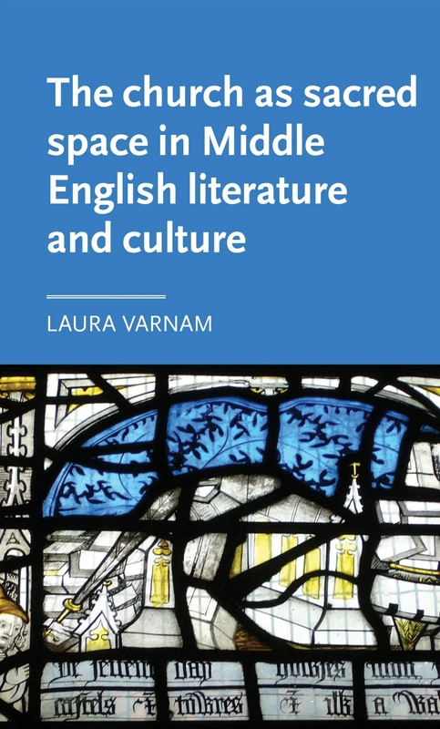 The Church as Sacred Space in Middle English Literature and Culture (Manchester Medieval Literature and Culture)