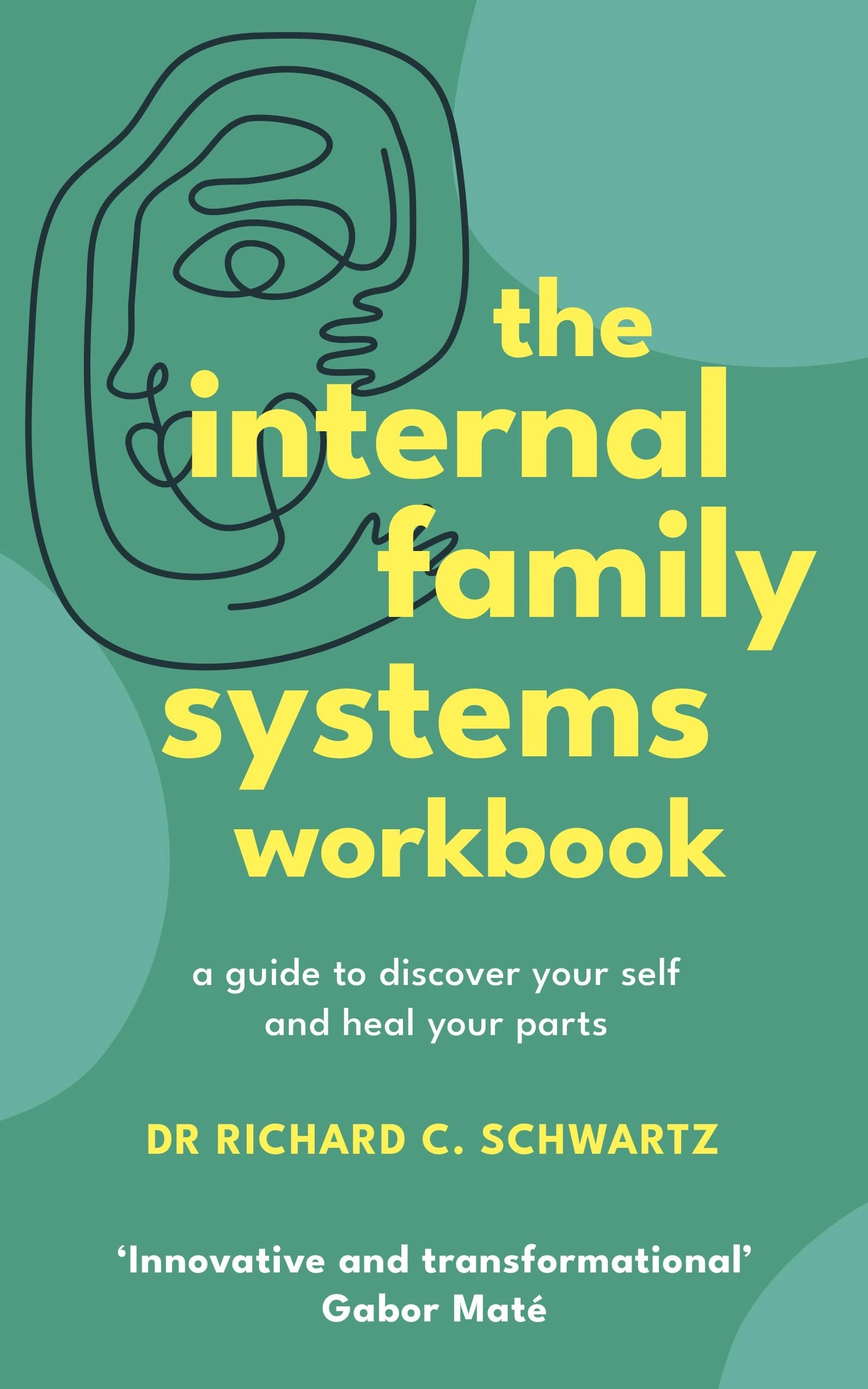 The Internal Family Systems Workbook: A Guide to Discover Your Self and Heal Your Parts