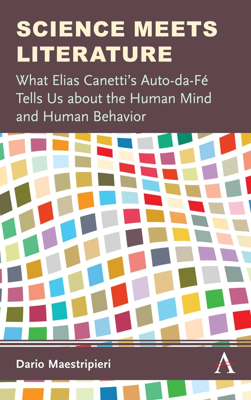 Science Meets Literature: What Elias Canetti’s Auto-da-Fé Tells Us about the Human Mind and Human Behavior