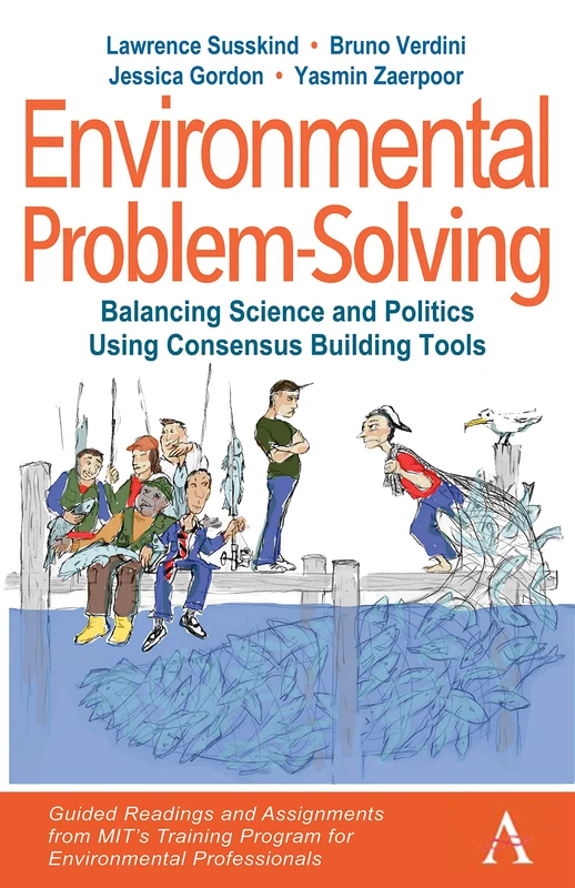 Environmental Problem-Solving: Balancing Science and Politics Using Consensus Building Tools: Guided Readings and Assignments from MIT’s Training ... and Sustainability Initiative (AESI)) - Image 1