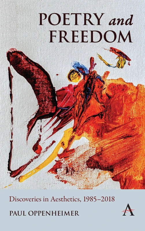 Poetry and Freedom: Discoveries in Aesthetics, 1985–2018 (Anthem Studies in South Asian Literature, Aesthetics and Culture)