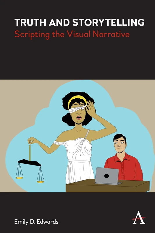 Truth and Storytelling: Scripting the Visual Narrative (Anthem Studies in Fashion, Dress and Visual Cultures)