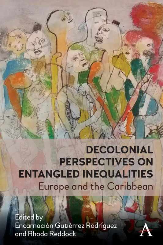 Decolonial Perspectives on Entangled Inequalities: Europe and The Caribbean: 1 (Anthem Studies in Decoloniality and Migration, 1)