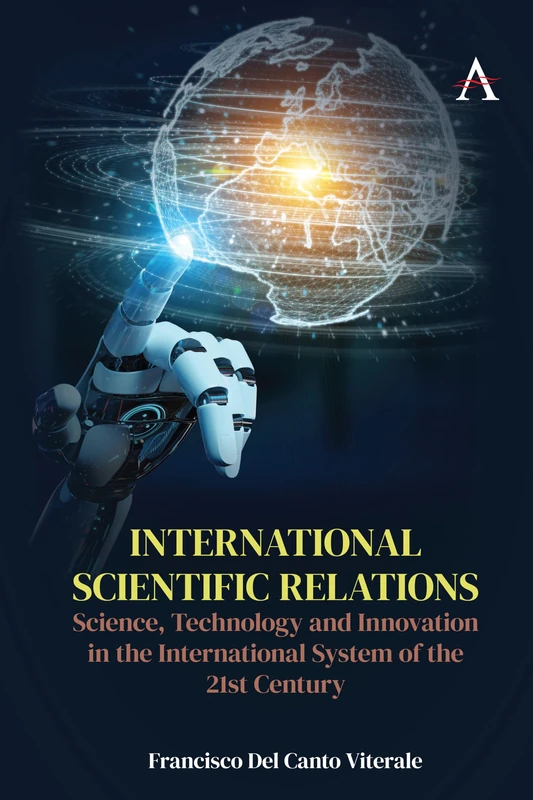 International Scientific Relations: Science, Technology and Innovation in the International System of the 21st Century (Anthem Intercultural Transfer Studies)