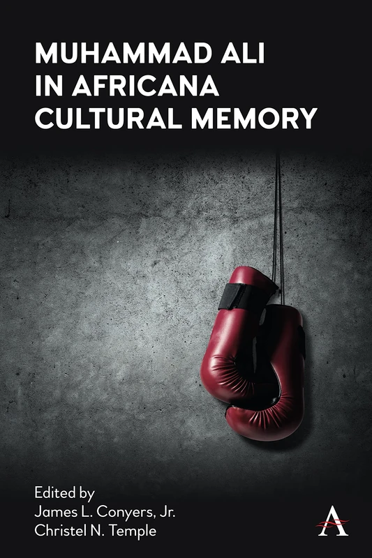 Muhammad Ali in Africana Cultural Memory (Anthem Africology Series)