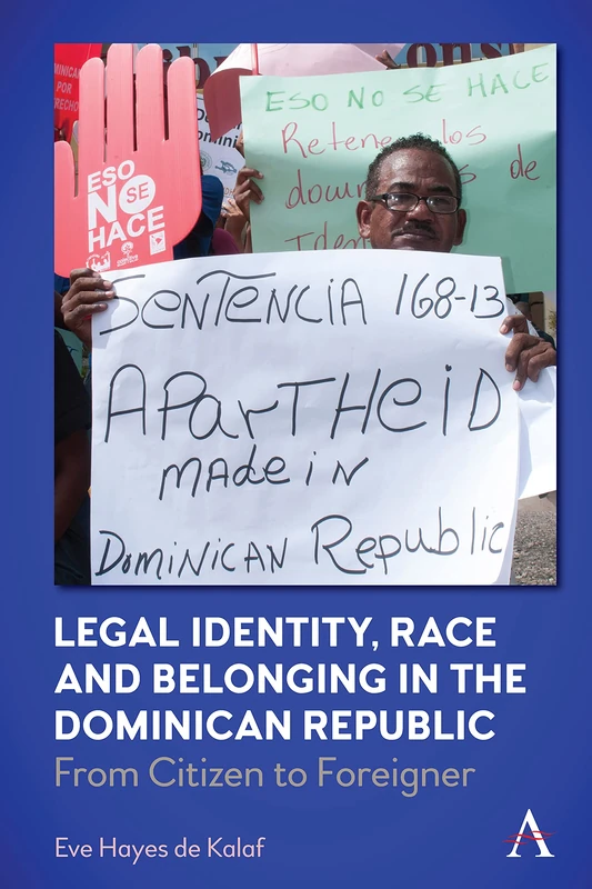 Legal Identity, Race and Belonging in the Dominican Republic: From Citizen to Foreigner (Anthem Series in Citizenship and National Identities)