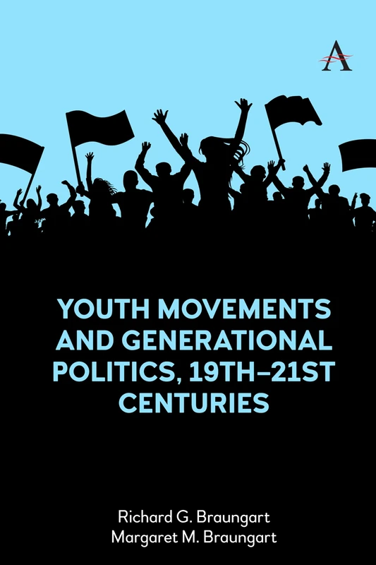 Youth Movements and Generational Politics, 19th–21st Centuries: 1 (Anthem Studies in Globalization and Social Movements, 1)