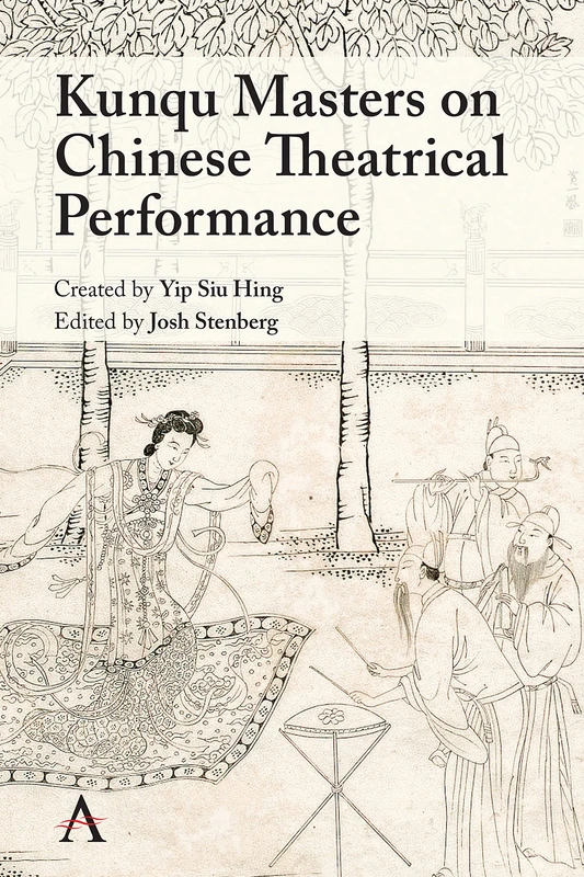 Anthem Press - Kunqu Masters on Chinese Theatrical Performance