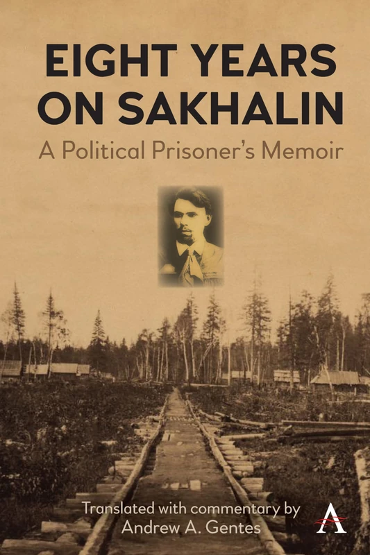 Eight Years on Sakhalin: A Political Prisoner’s Memoir (Anthem Series on Russian, East European and Eurasian Studies)