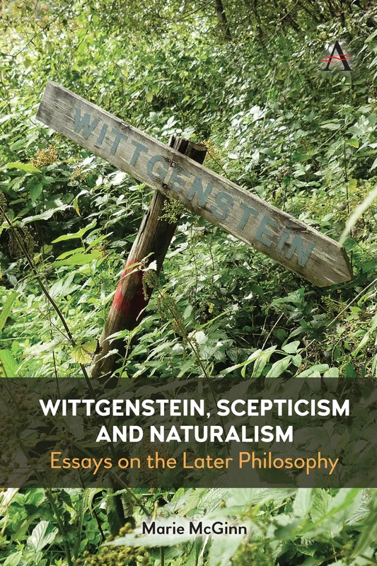 Wittgenstein, Scepticism and Naturalism: Essays on the Later Philosophy (Anthem Studies in Wittgenstein)