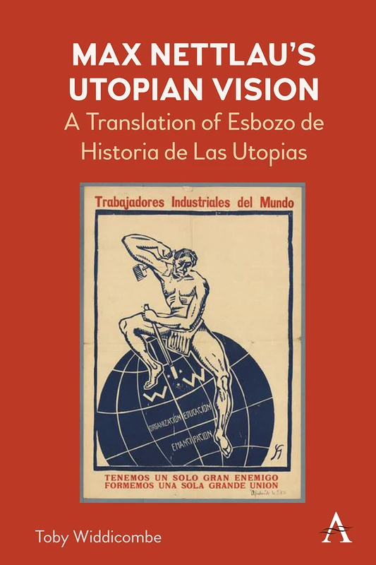 Max Nettlau’s Utopian Vision: A Translation of Esbozo de Historia de Las Utopias (Anthem Anarchist Studies) - Image 1