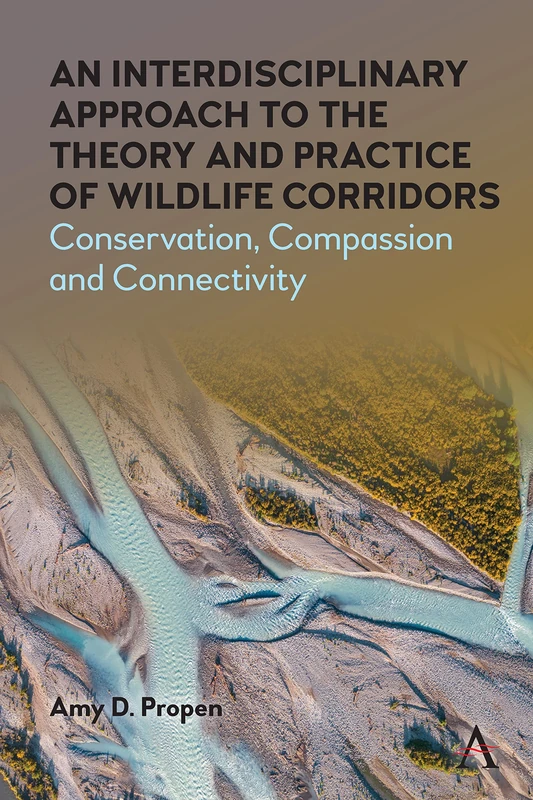 An Interdisciplinary Approach to the Theory and Practice of Wildlife Corridors: Conservation, Compassion and Connectivity: 1 (Strategies for Sustainable Development Series, 1)