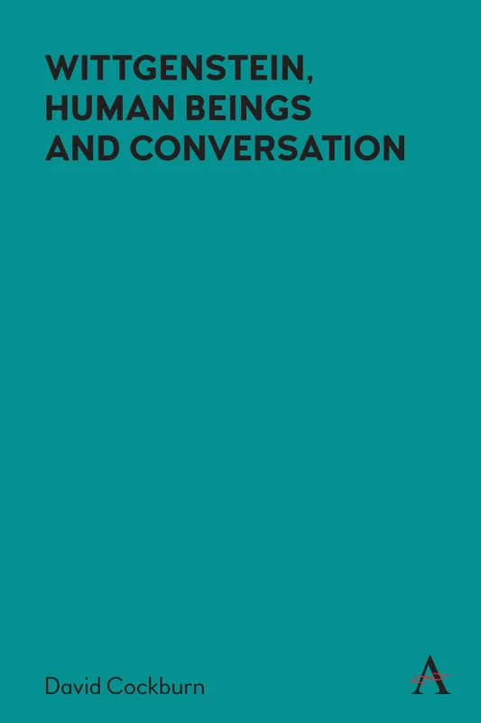 Wittgenstein, Human Beings and Conversation (Anthem Studies in Wittgenstein)