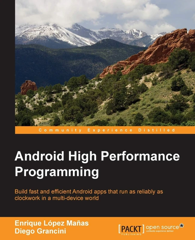 Android High Performance Programming: Build fast and efficient Android apps that run as reliably as clockwork in a multi-device world