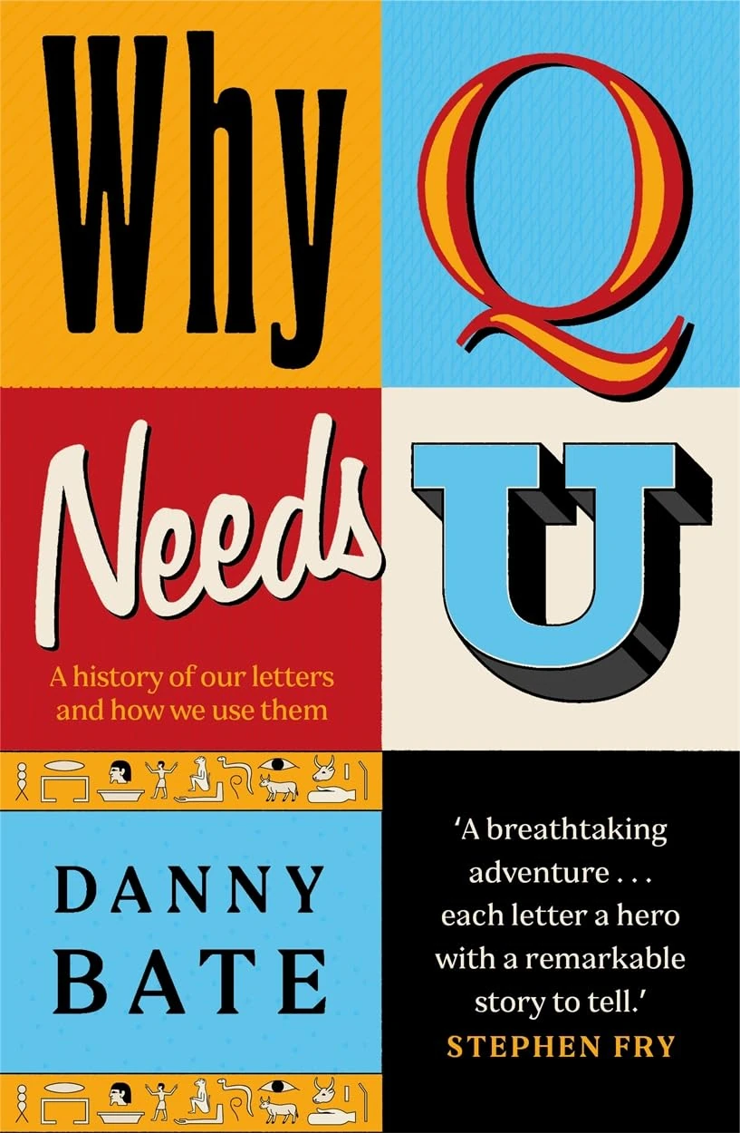 Why Q Needs U: A history of our letters and how we use them - The perfect Christmas gift for the language lover in your life