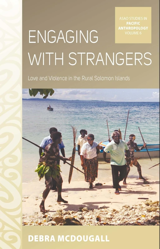 Engaging with Strangers: Love and Violence in the Rural Solomon Islands: 6 (ASAO Studies in Pacific Anthropology, 6)