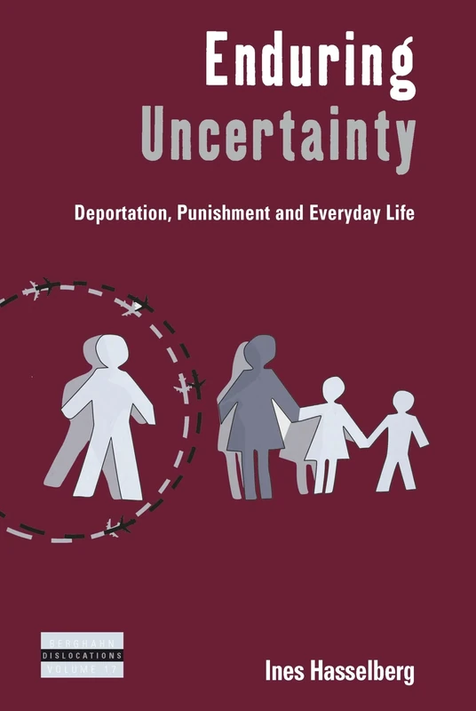 Enduring Uncertainty: Deportation, Punishment and Everyday Life: 17 (Dislocations, 17)