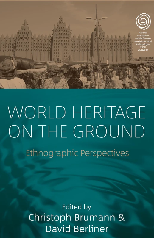 World Heritage on the Ground: Ethnographic Perspectives: 28 (EASA Series)