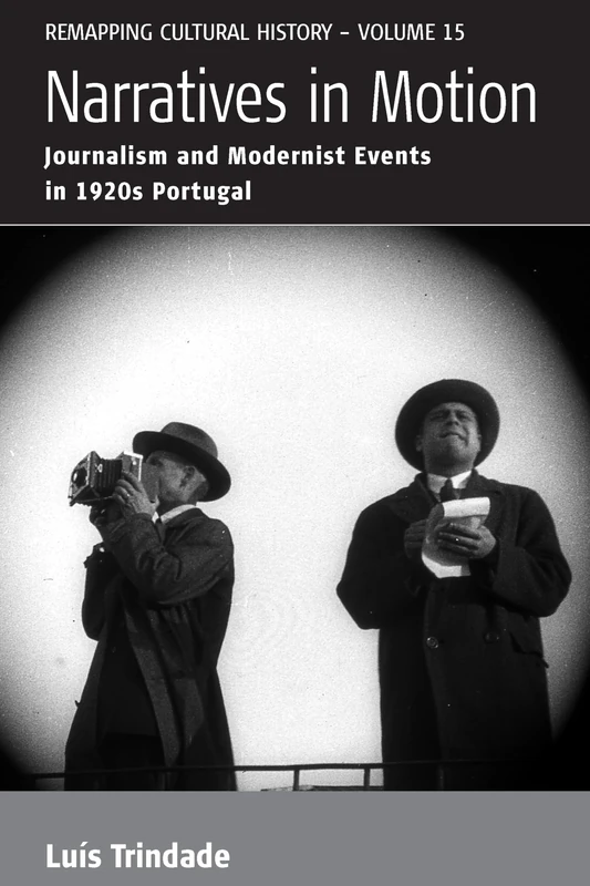 Narratives in Motion: Journalism and Modernist Events in 1920s Portugal: 15 (Remapping Cultural History) - Image 1