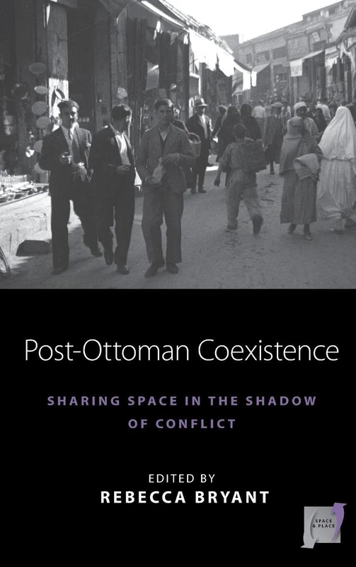 Post-Ottoman Coexistence: Sharing Space in the Shadow of Conflict: 16 (Space and Place, 16) - Image 1