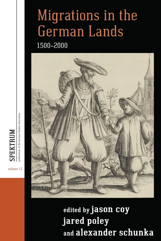 Migrations in the German Lands, 1500-2000: 13 (Spektrum: Publications of the German Studies Association, 13)