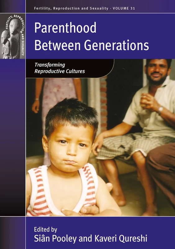 Parenthood between Generations: Transforming Reproductive Cultures: 32 (Fertility, Reproduction and Sexuality: Social and Cultural Perspectives, 32)